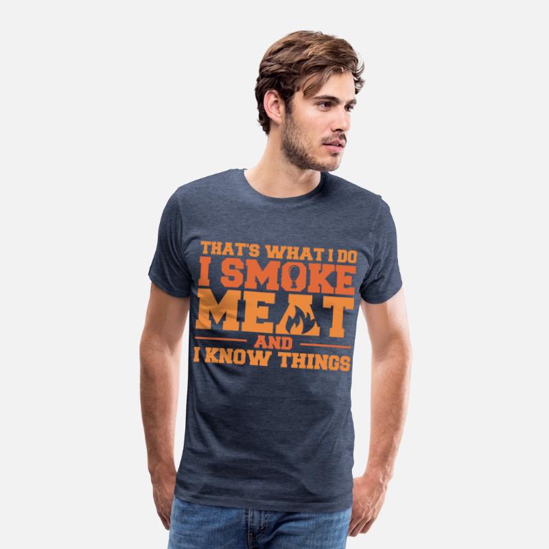 That's What I Do I Smoke Meat And I Know Things Fu