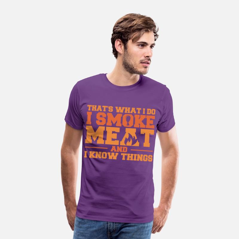 That's What I Do I Smoke Meat And I Know Things Fu