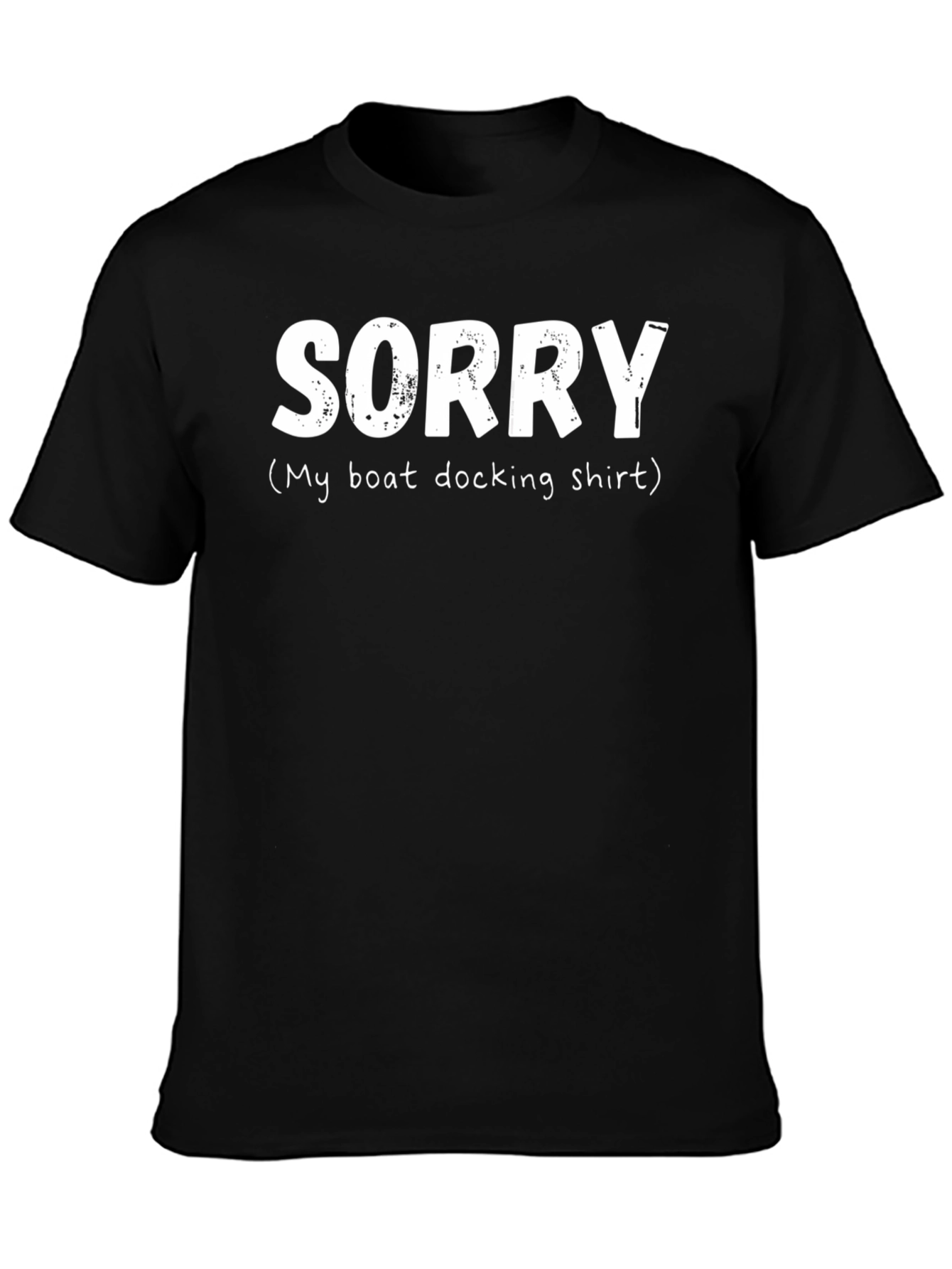 Sorry Boat Docking Shirt - Funny Boating T-Shirt