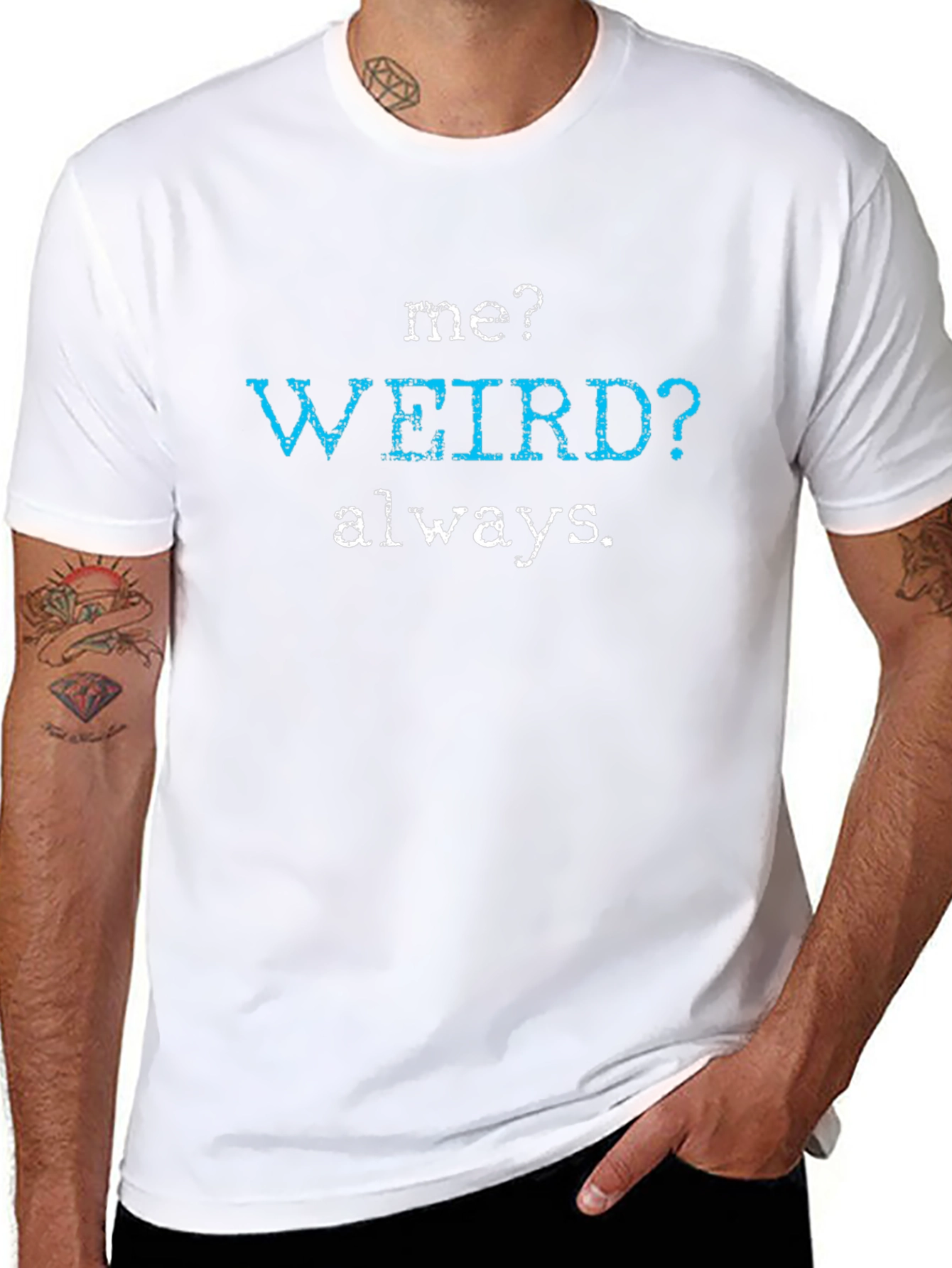 Me? Weird? Always. Graphic Tee