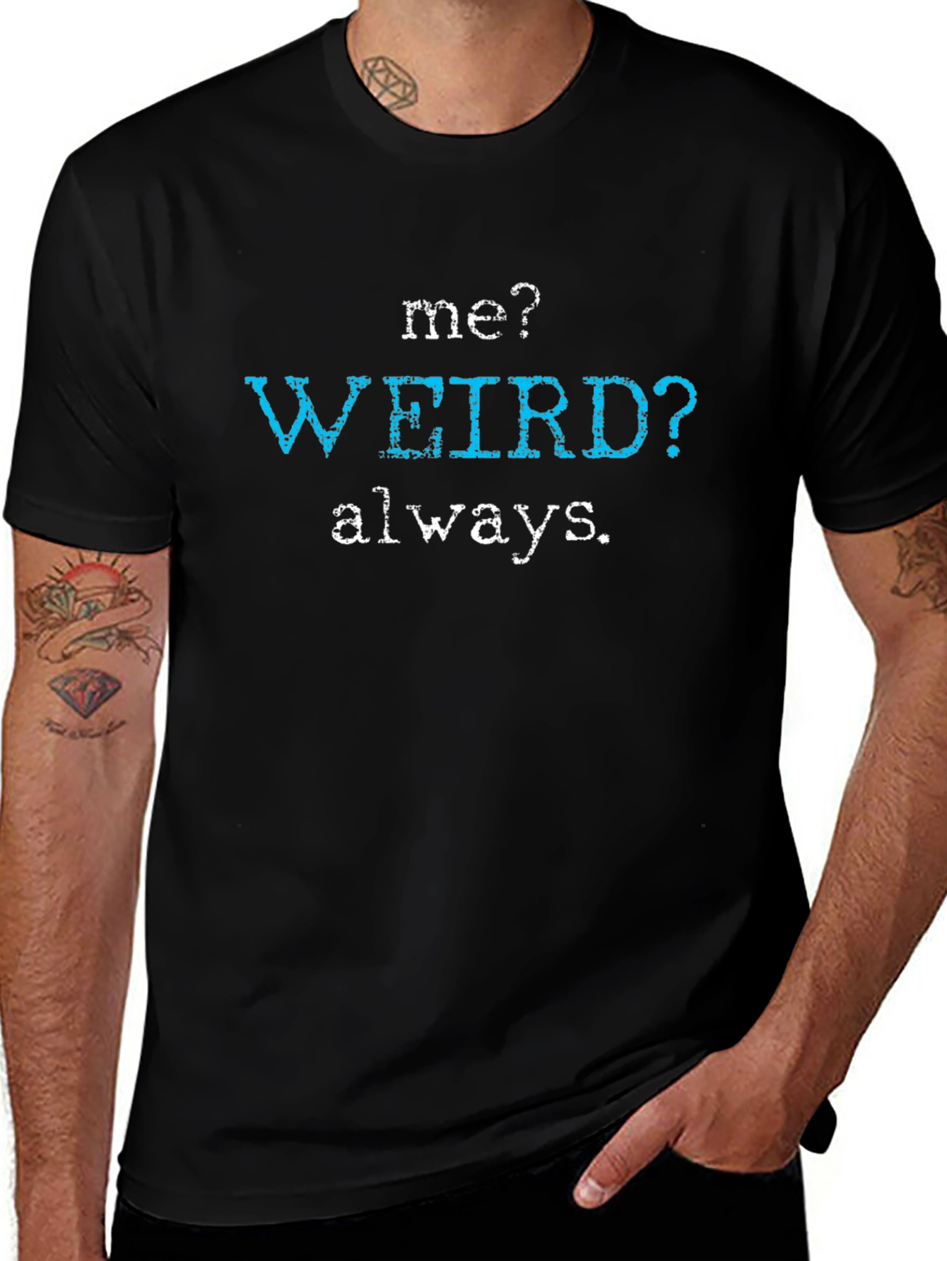 Me? Weird? Always. Graphic Tee