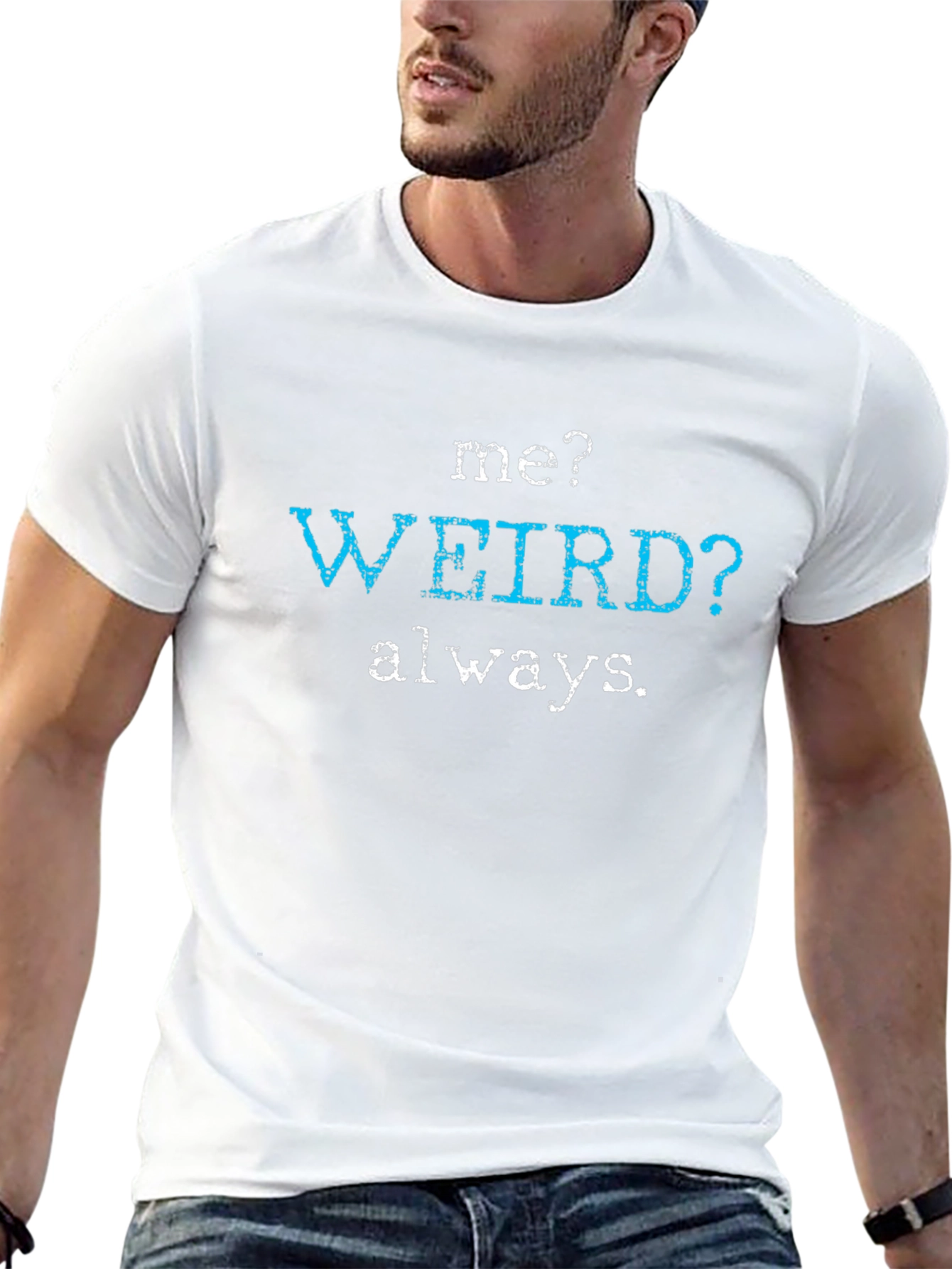 Me? Weird? Always. Graphic Tee