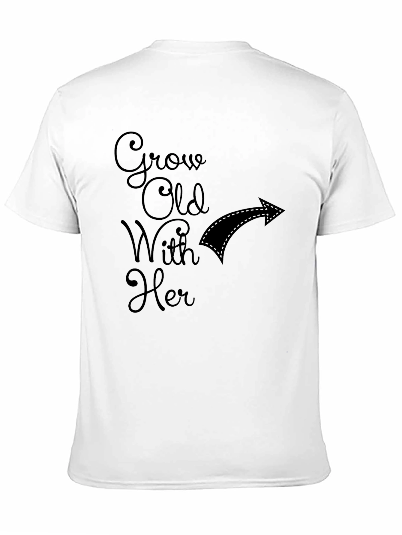 Grow Old With Her T-Shirt