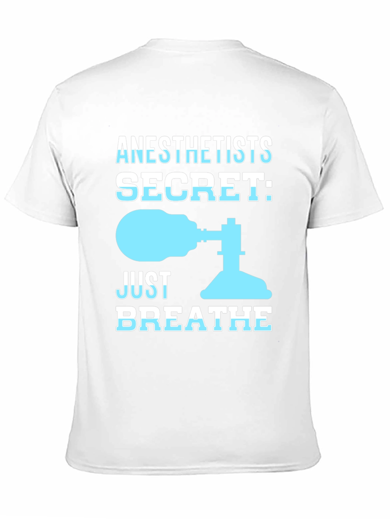 Anesthetist Secret T-Shirt - Just Breathe Funny Tee