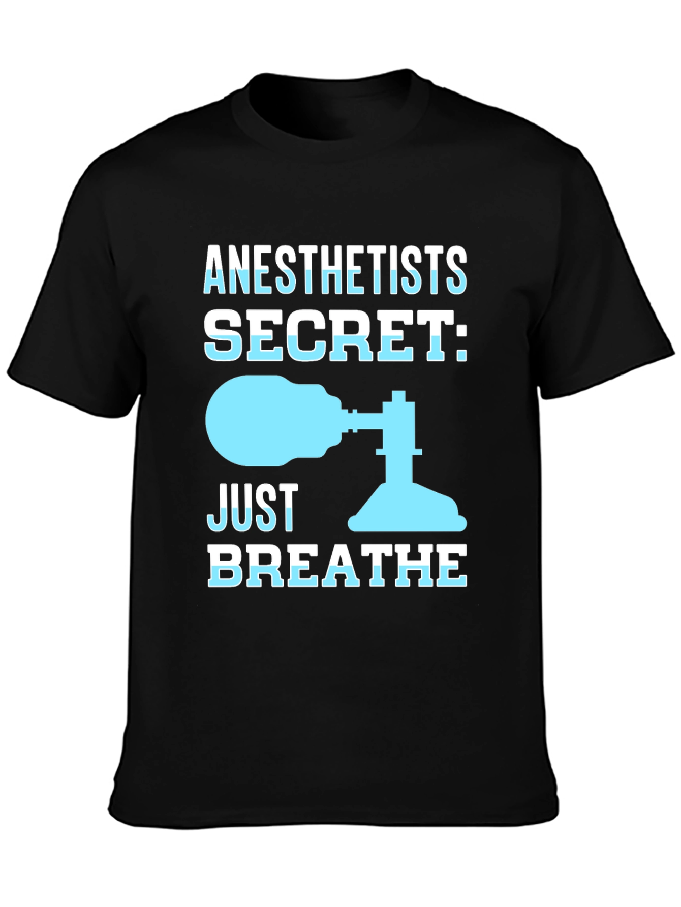 Anesthetist Secret T-Shirt - Just Breathe Funny Tee