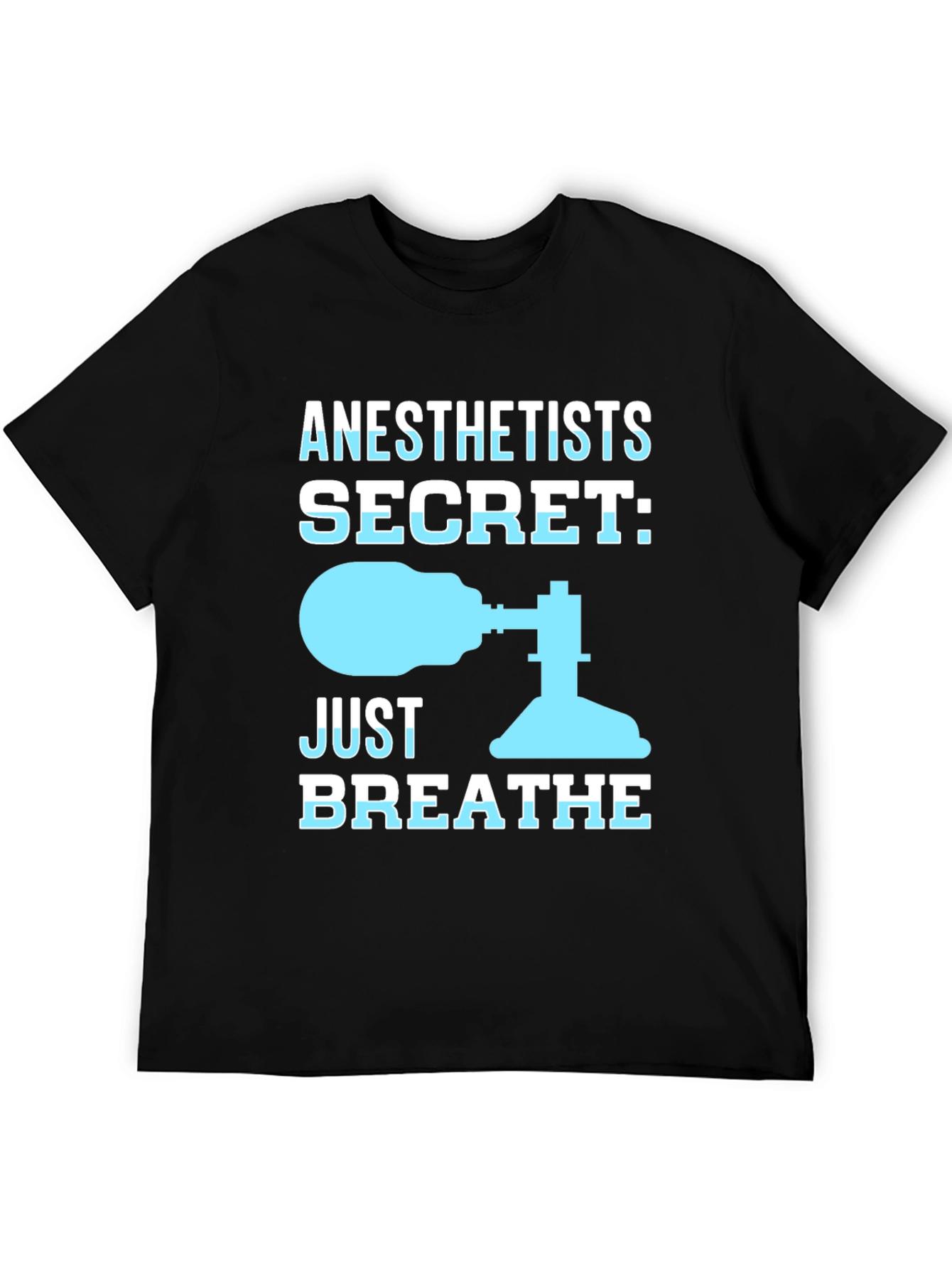 Anesthetist Secret T-Shirt - Just Breathe Funny Tee