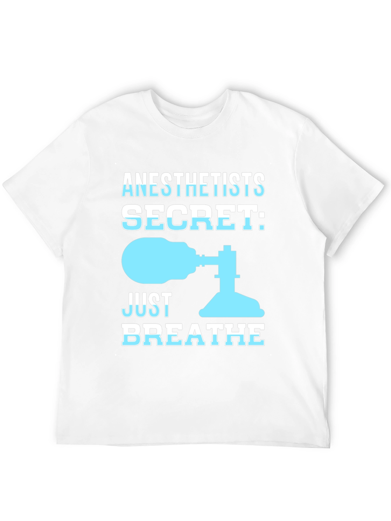 Anesthetist Secret T-Shirt - Just Breathe Funny Tee