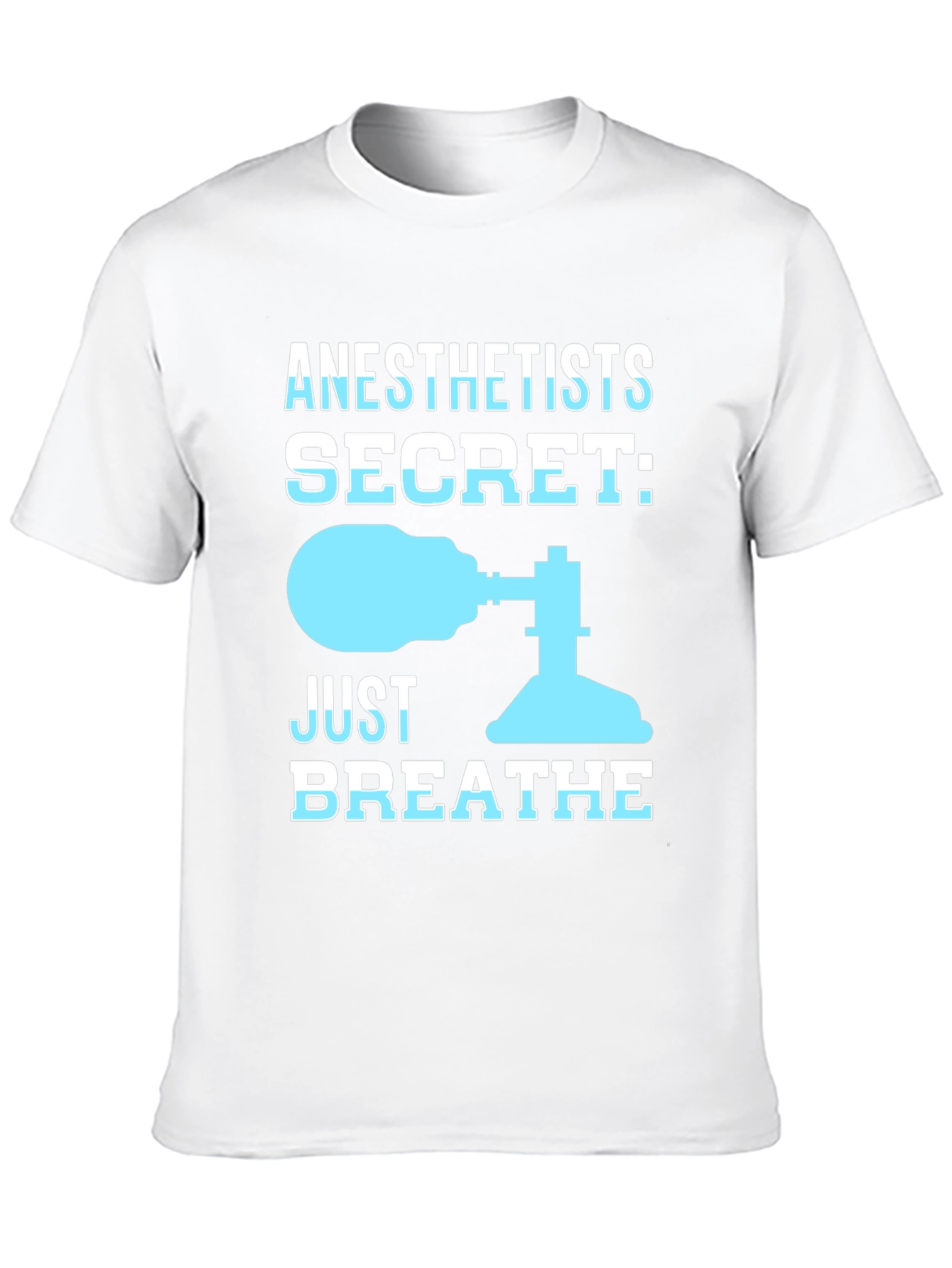Anesthetist Secret T-Shirt - Just Breathe Funny Tee