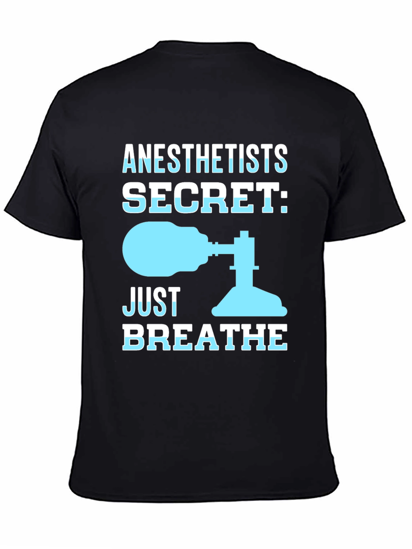 Anesthetist Secret T-Shirt - Just Breathe Funny Tee
