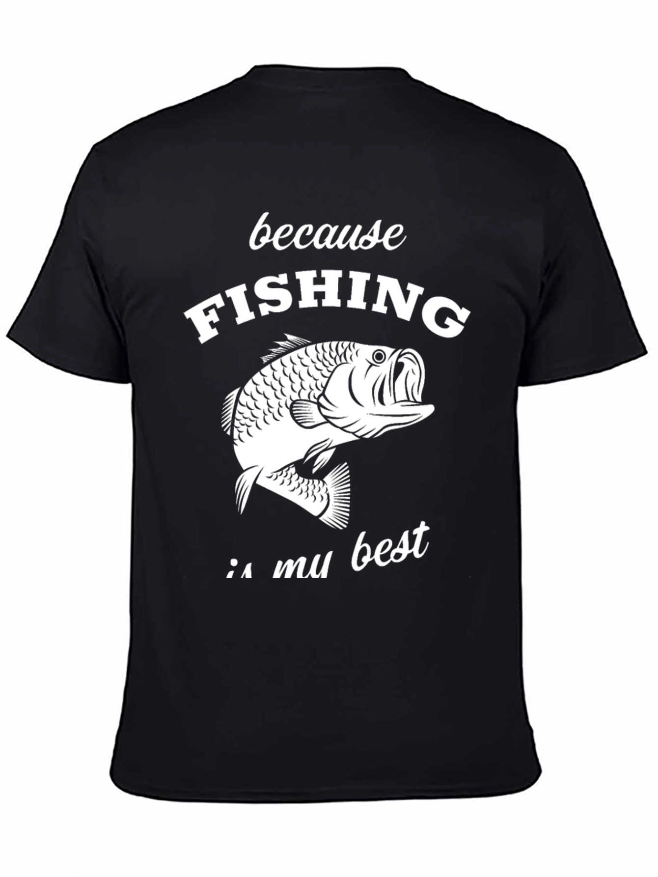 Fishing Graphic T-Shirt - Because Fishing Is My Best