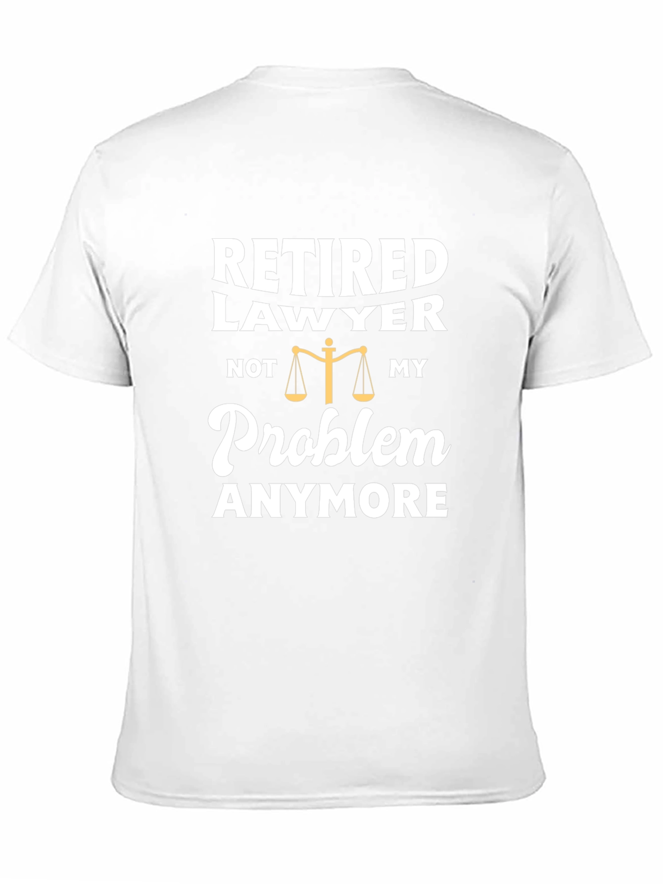 Retired Lawyer T-Shirt - Not My Problem Anymore