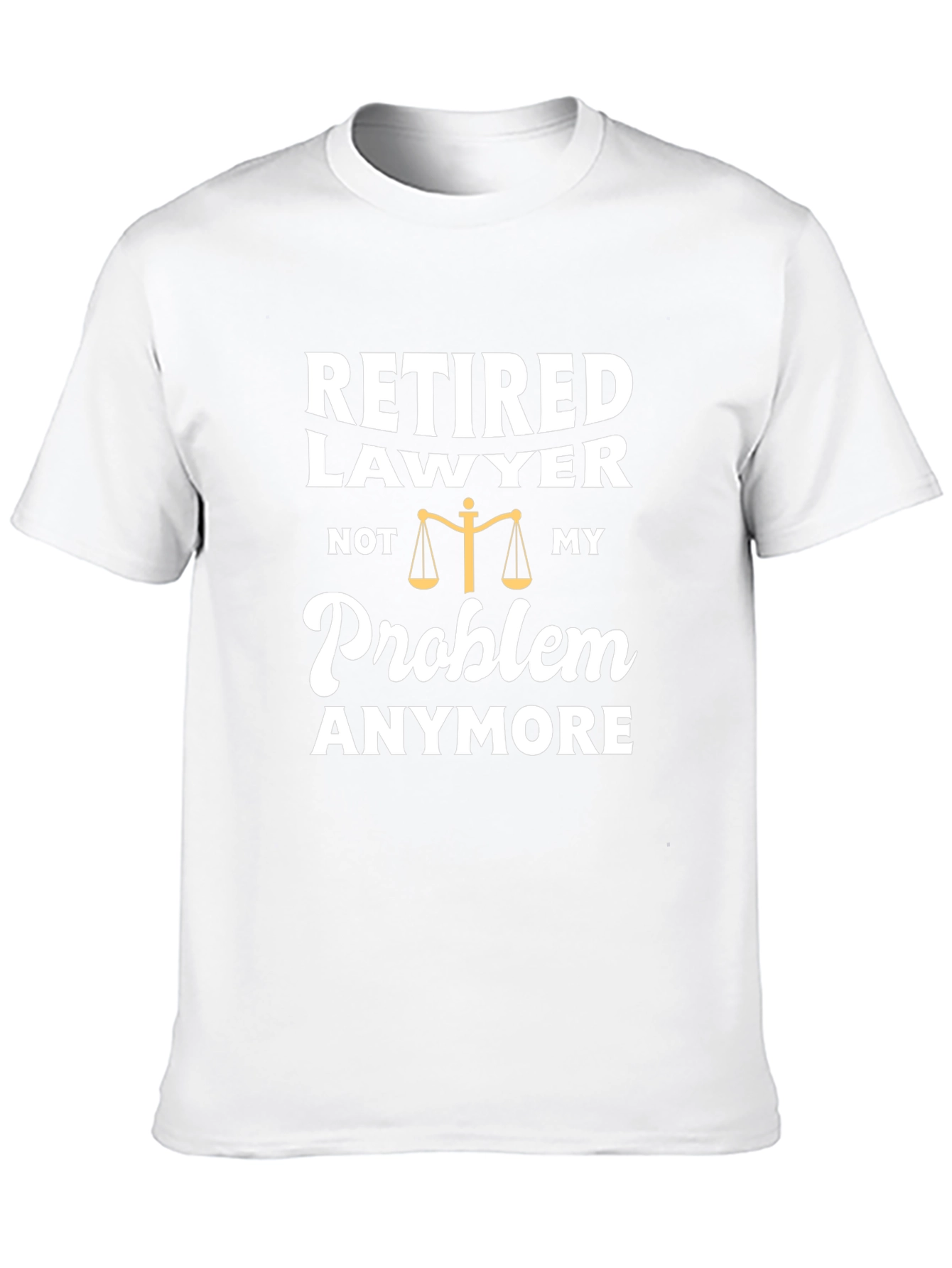 Retired Lawyer T-Shirt - Not My Problem Anymore