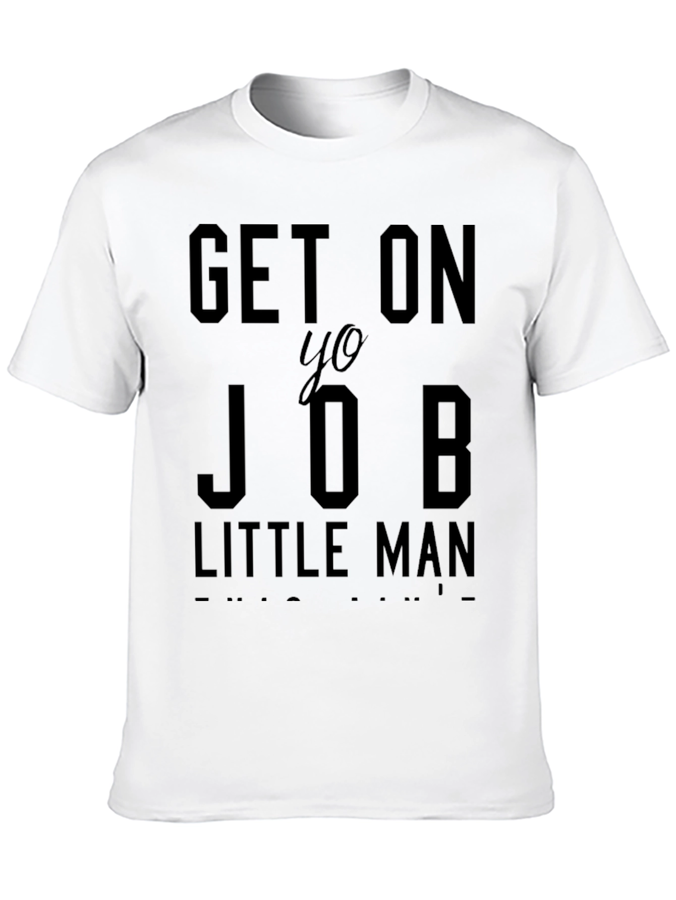 Get On Yo Job Little Man Graphic T-Shirt