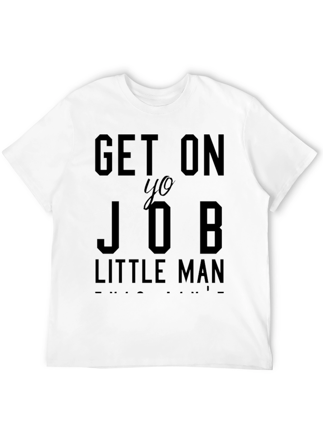 Get On Yo Job Little Man Graphic T-Shirt