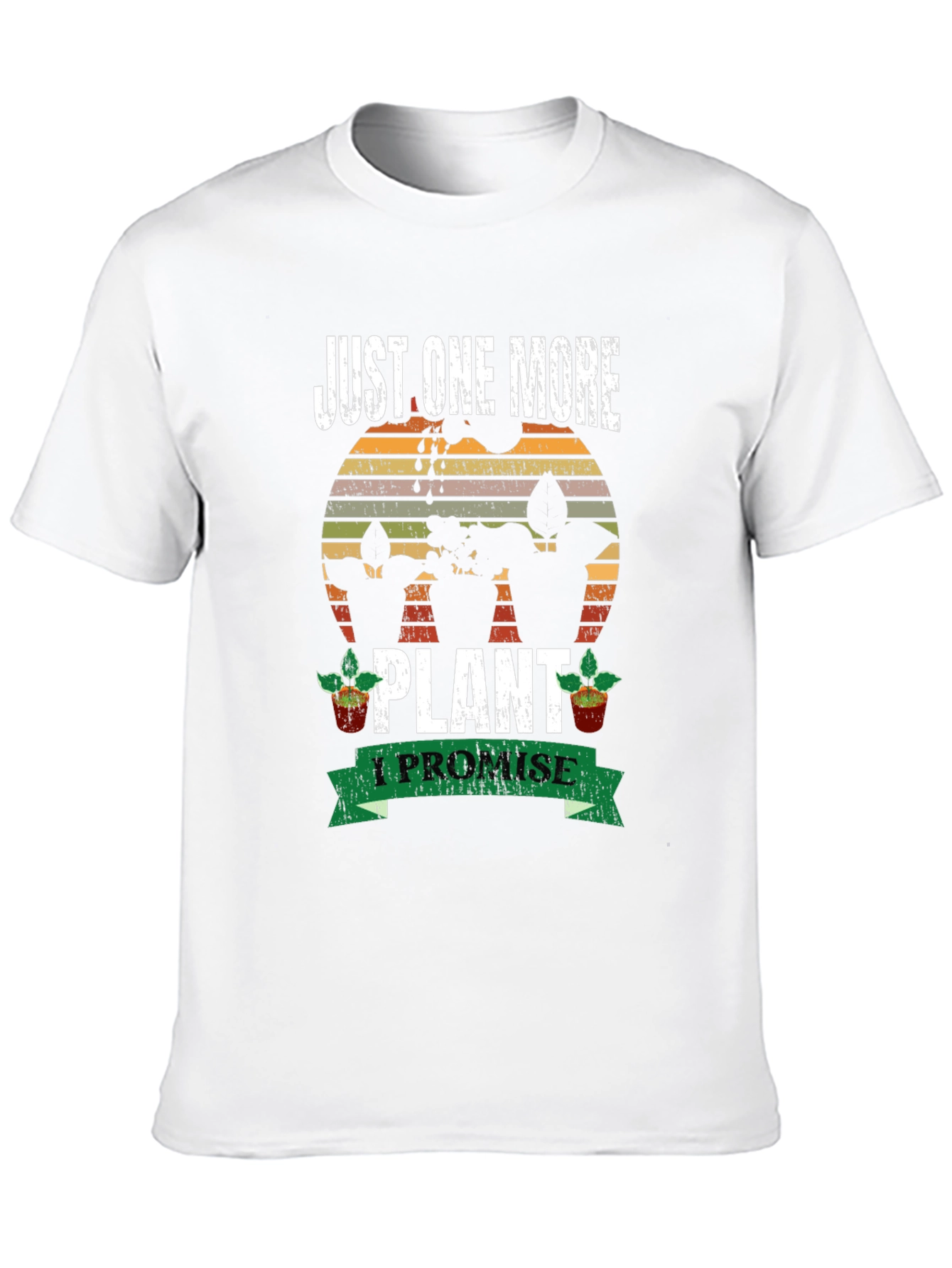 Just One More Plant T-Shirt: Gardeners Promise!