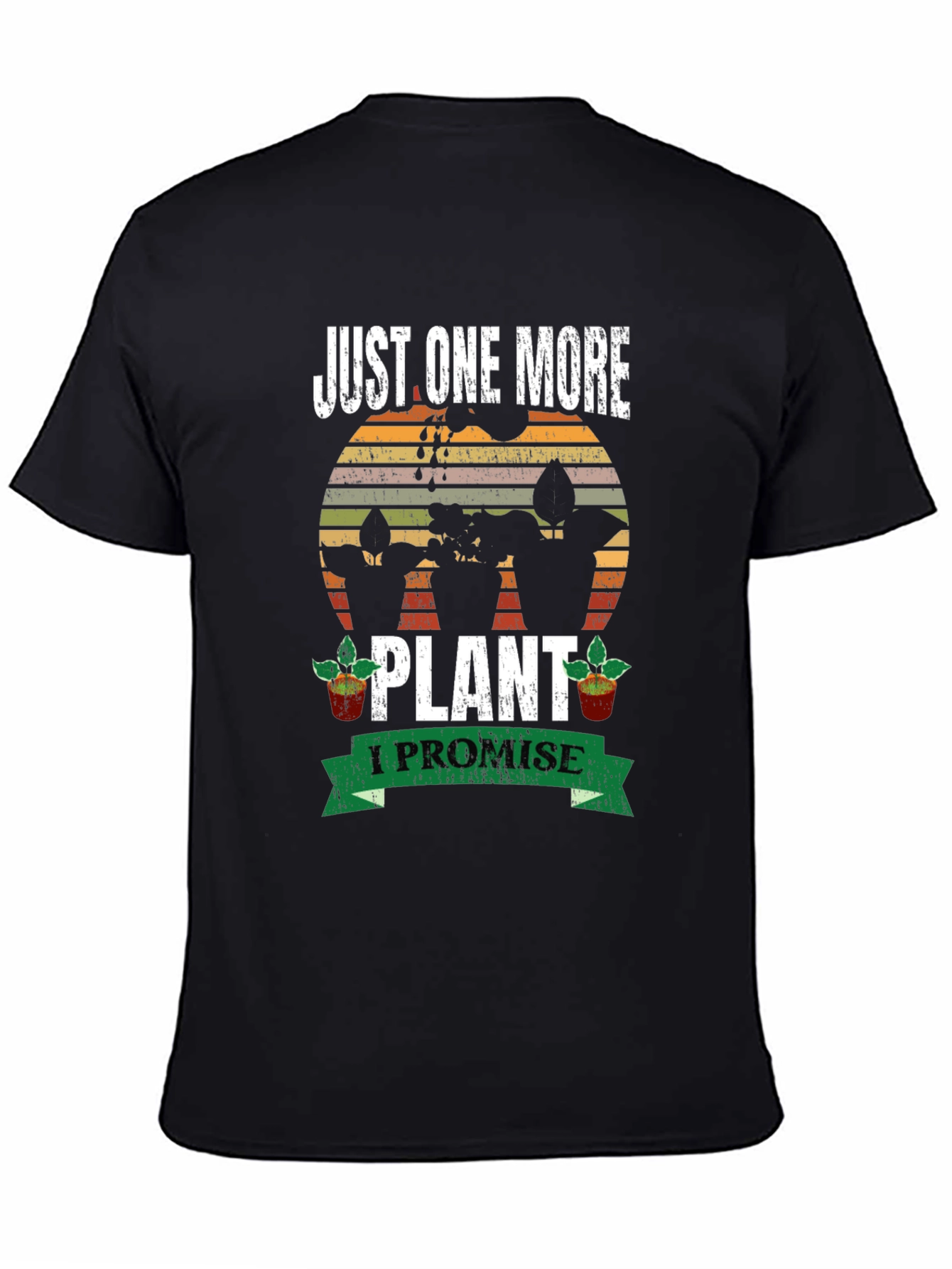 Just One More Plant T-Shirt: Gardeners Promise!