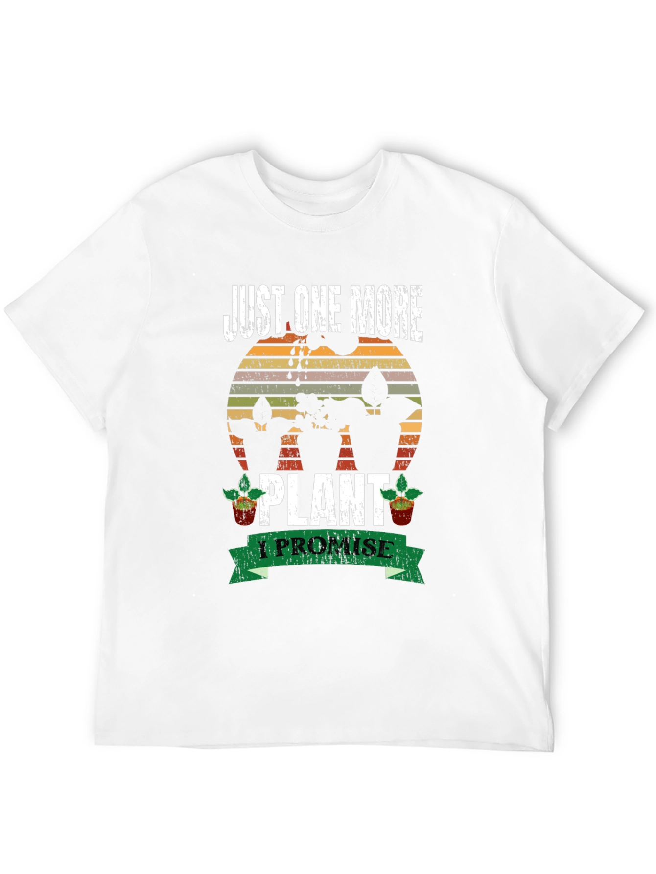 Just One More Plant T-Shirt: Gardeners Promise!