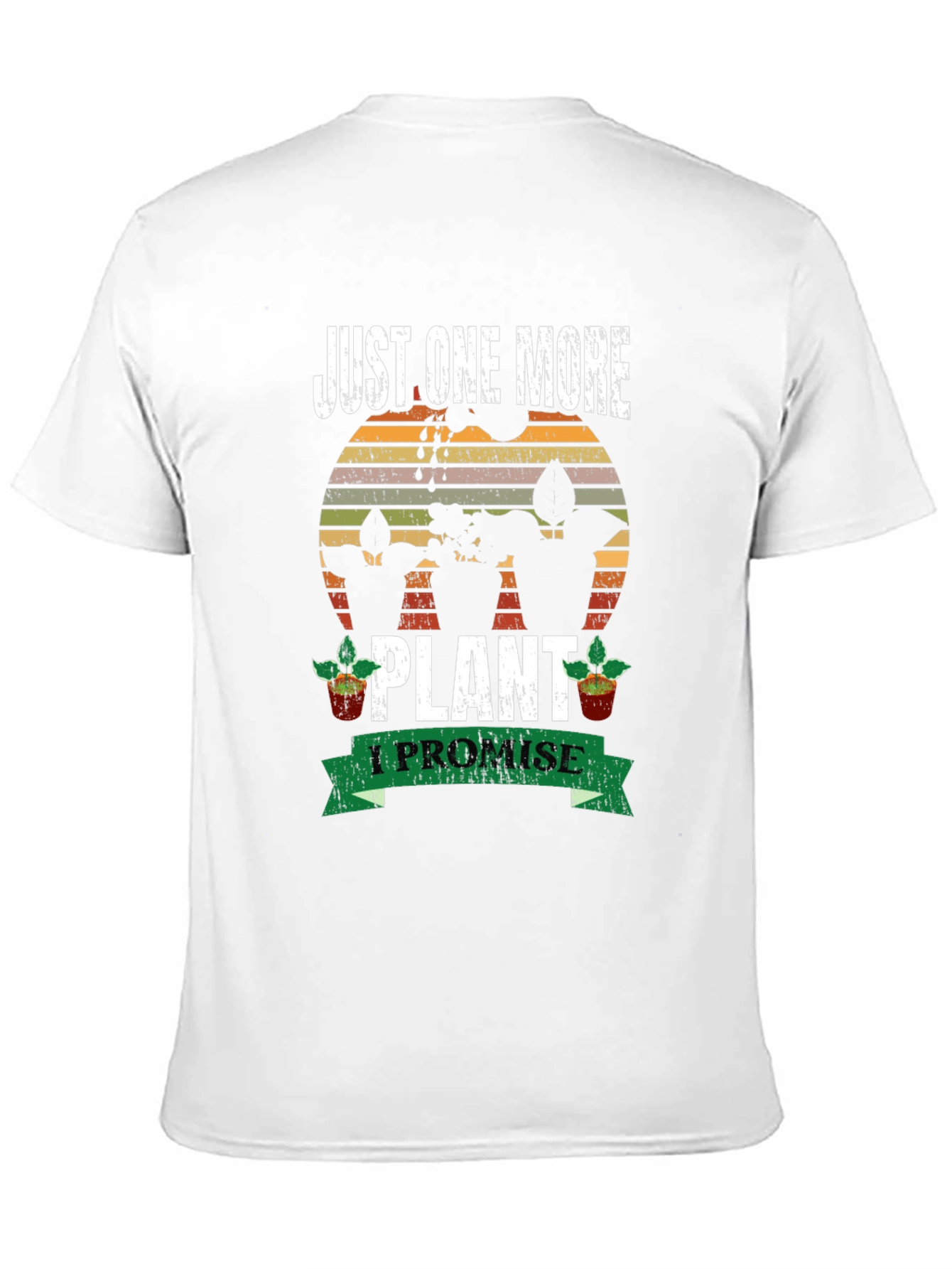 Just One More Plant T-Shirt: Gardeners Promise!