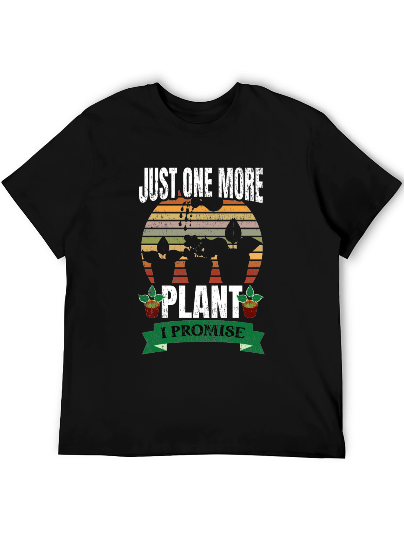 Just One More Plant T-Shirt: Gardeners Promise!