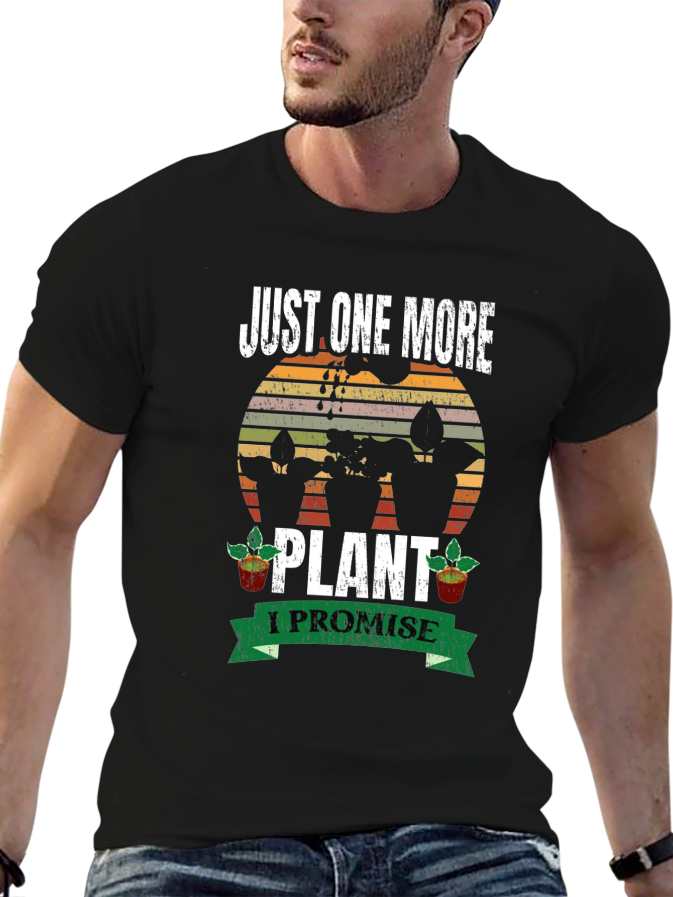 Just One More Plant T-Shirt: Gardeners Promise!