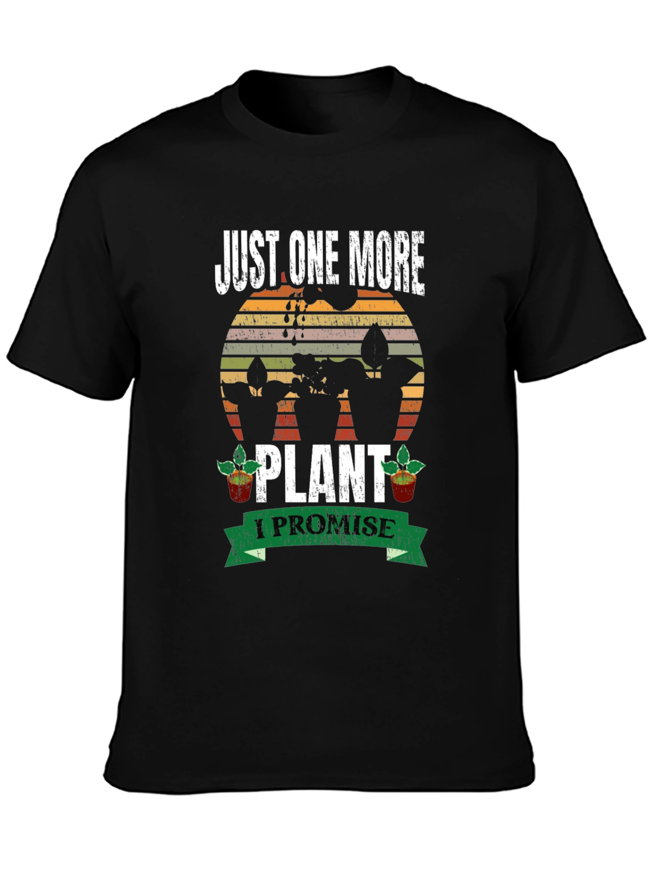 Just One More Plant T-Shirt: Gardeners Promise!