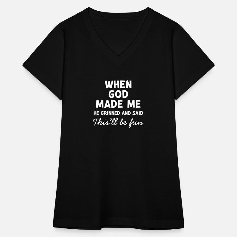 When God Made Me He Grinned This’ll Be Fun