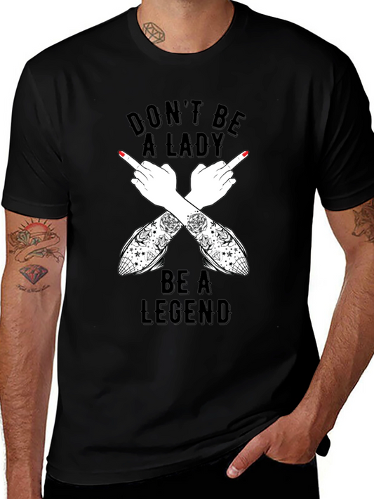 Dont Be A Lady Be A Legend T-Shirt