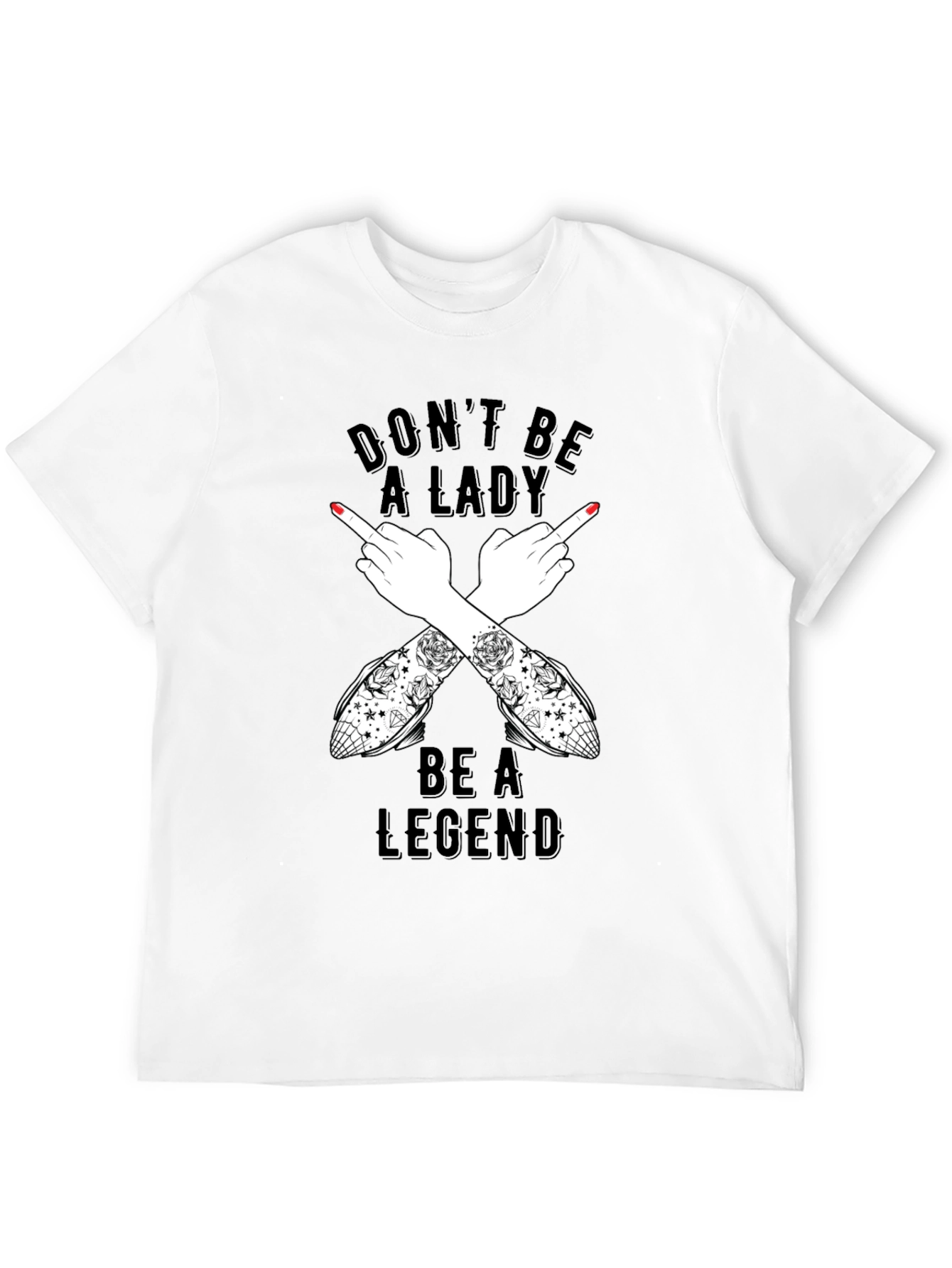 Dont Be A Lady Be A Legend T-Shirt