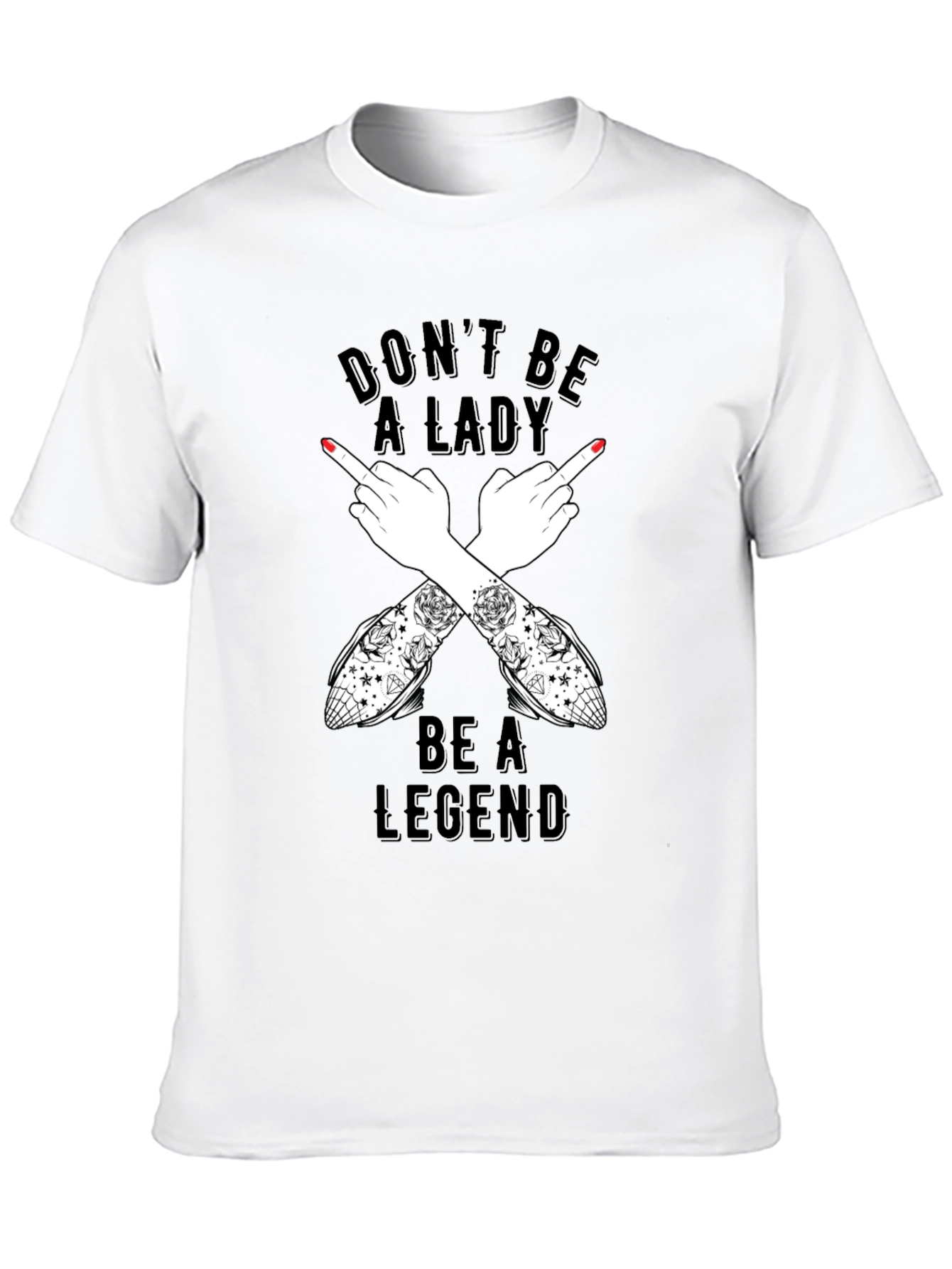 Dont Be A Lady Be A Legend T-Shirt