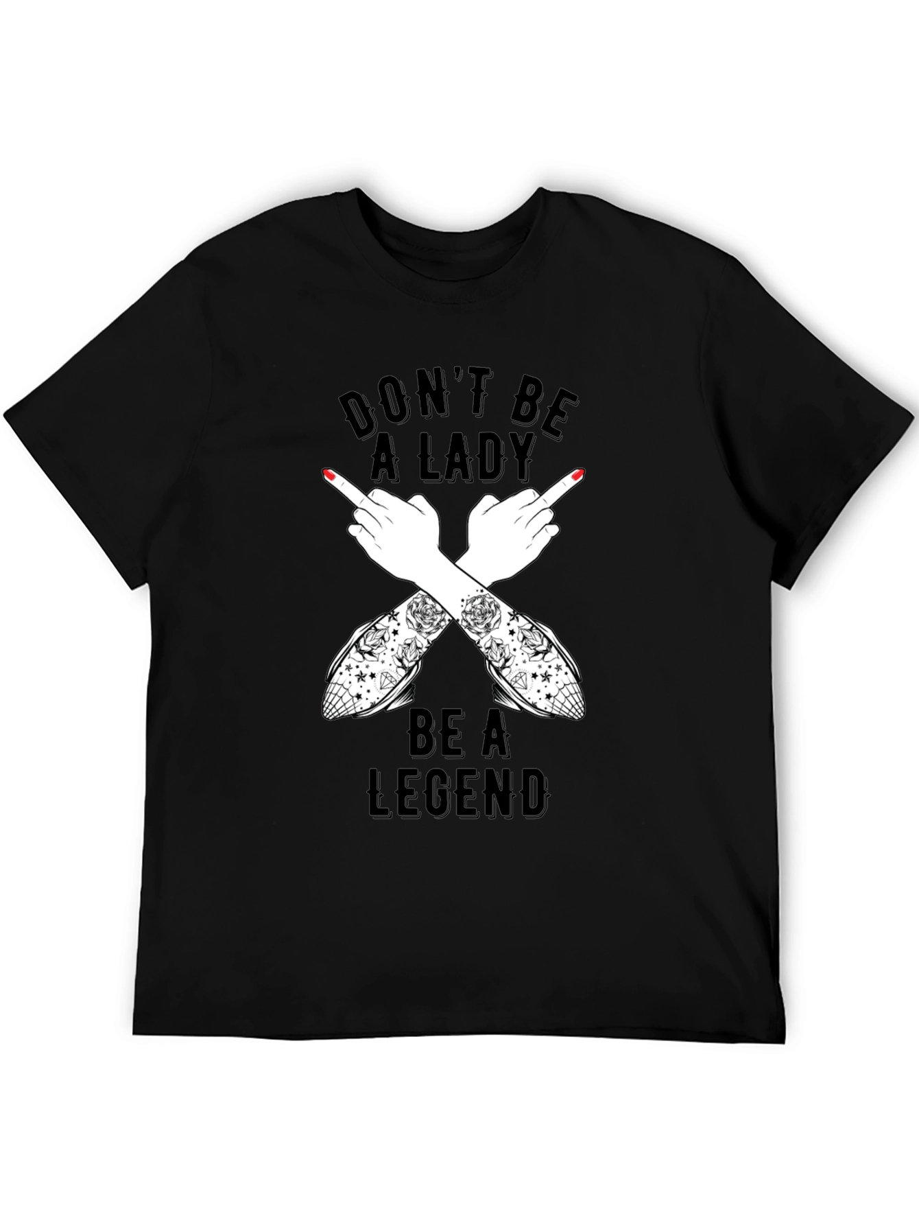 Dont Be A Lady Be A Legend T-Shirt