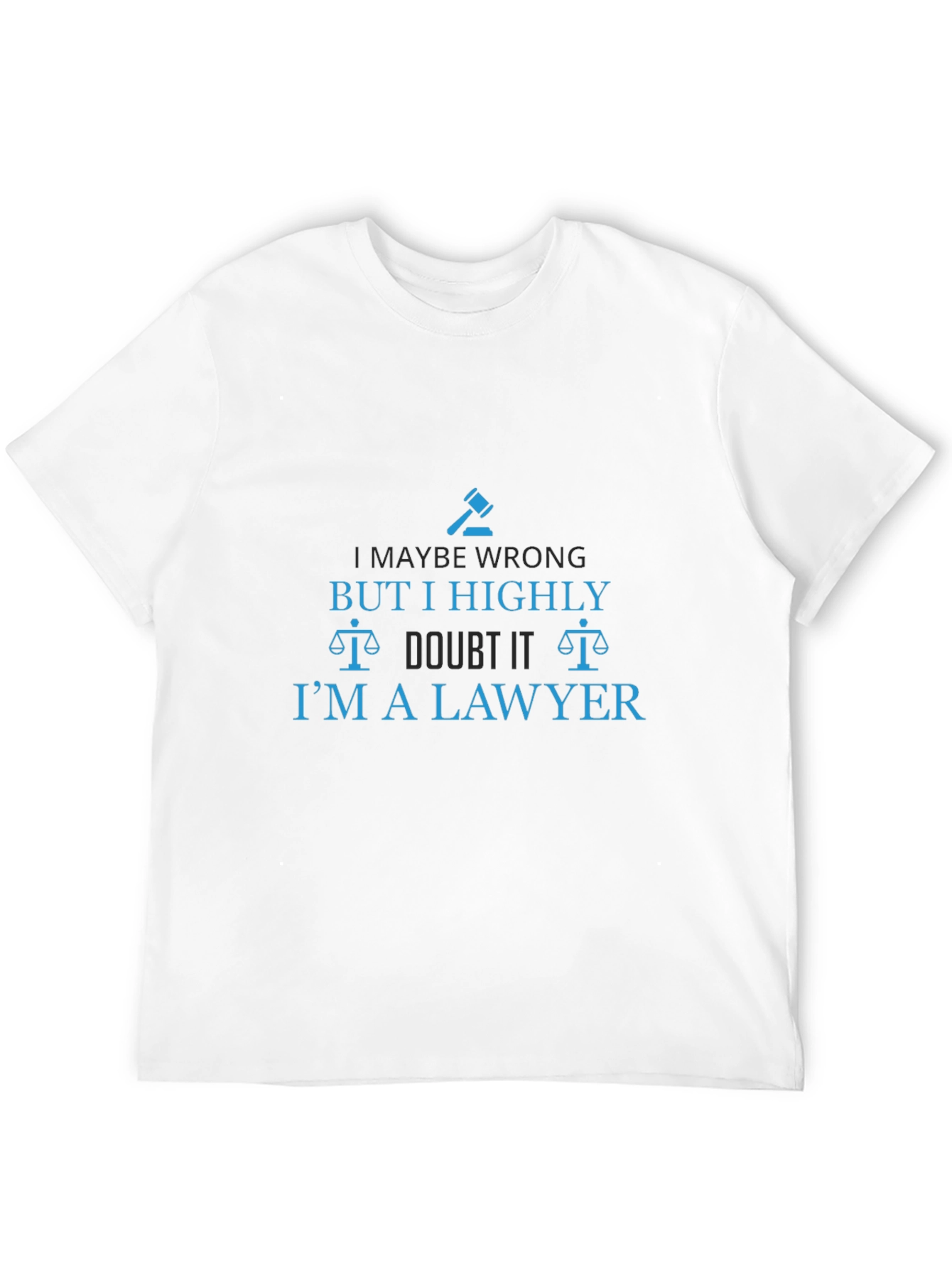 Lawyer Humor T-Shirt - I Highly Doubt It!