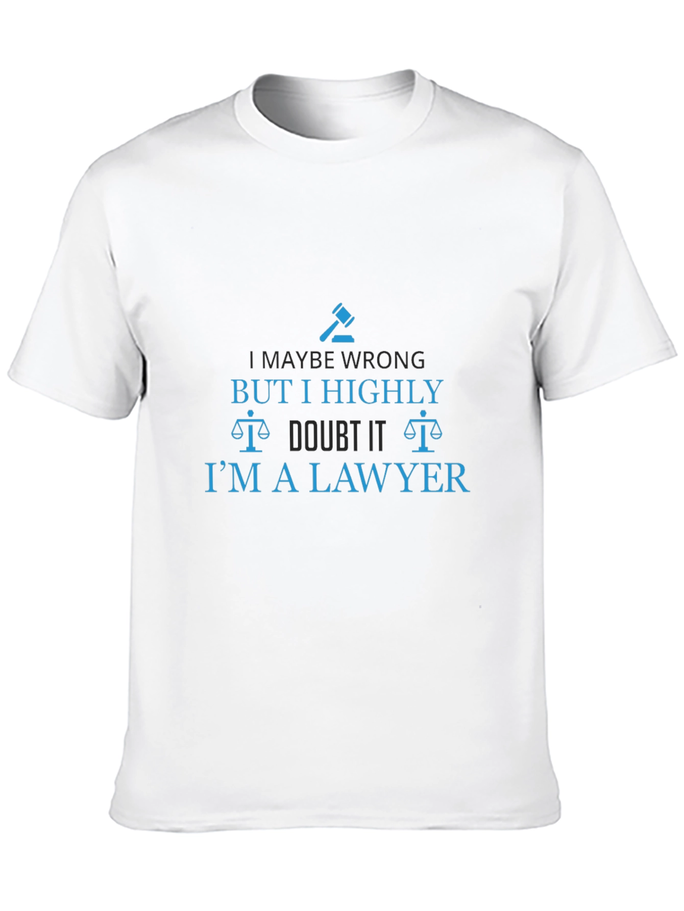 Lawyer Humor T-Shirt - I Highly Doubt It!