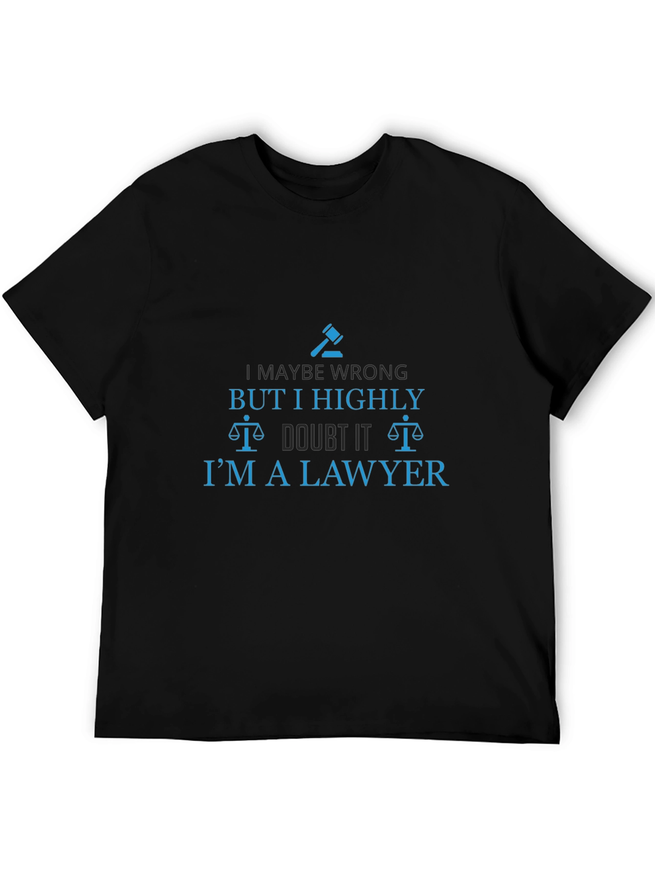 Lawyer Humor T-Shirt - I Highly Doubt It!