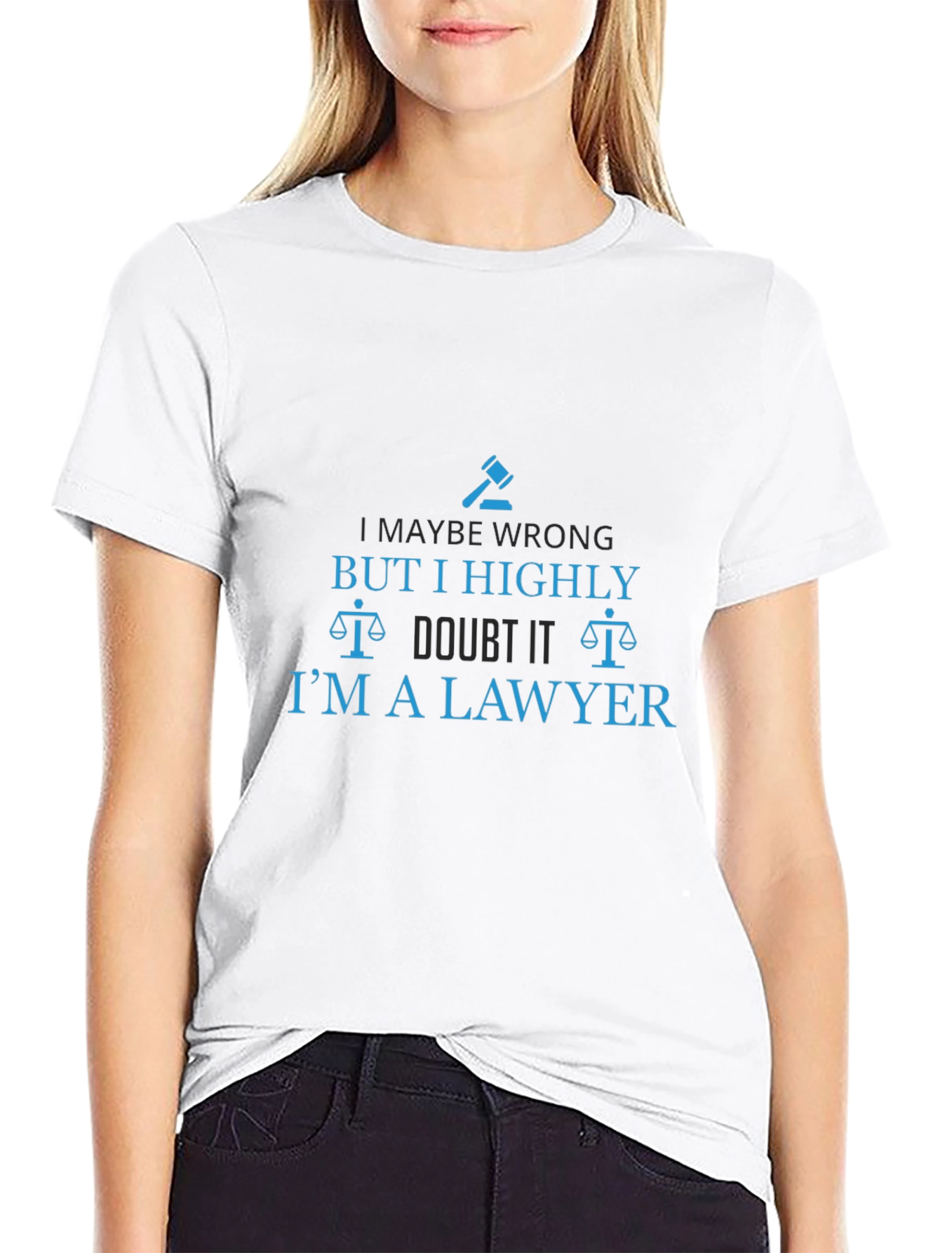 Lawyer Humor T-Shirt - I Highly Doubt It!