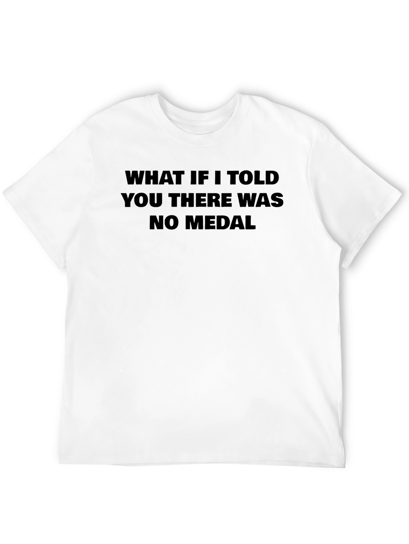 What if I told you No Medal Black T-Shirt