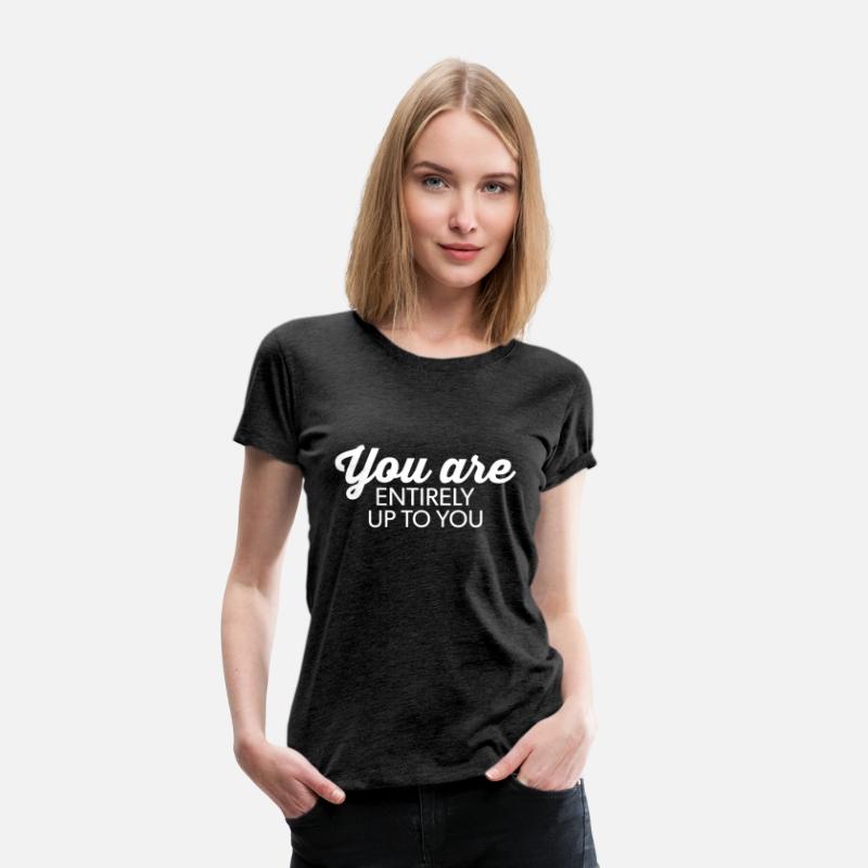 you are entirely up to you