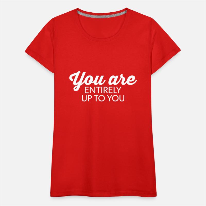 you are entirely up to you