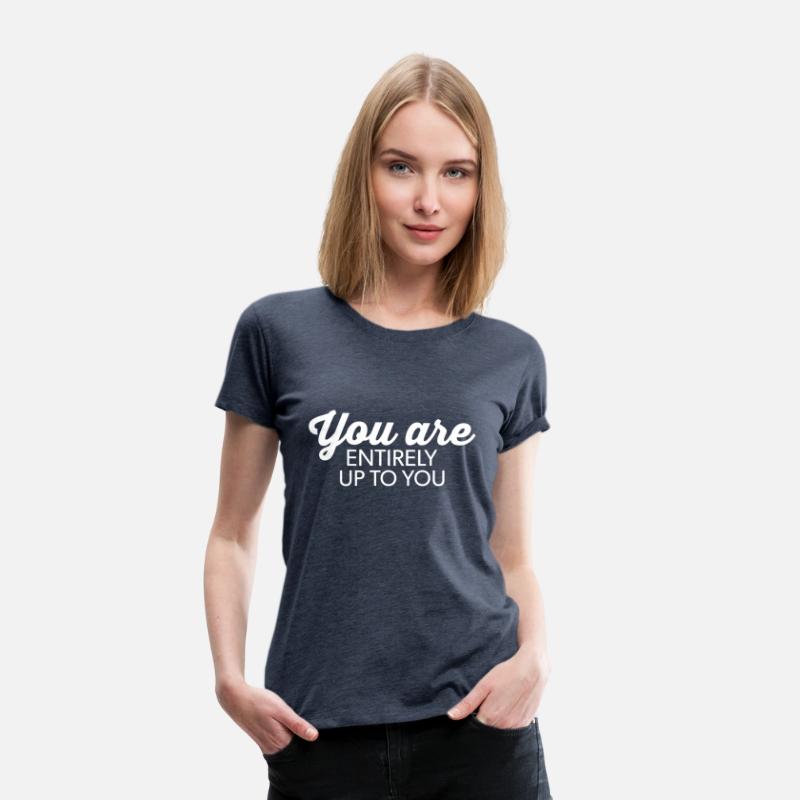 you are entirely up to you