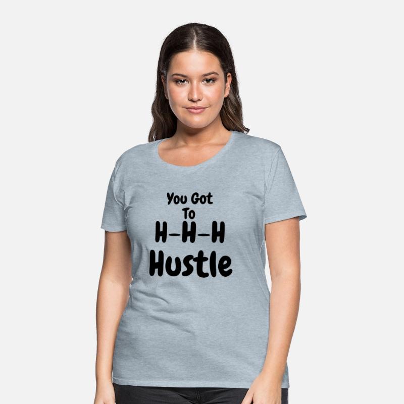 You Got To H H H Hustle