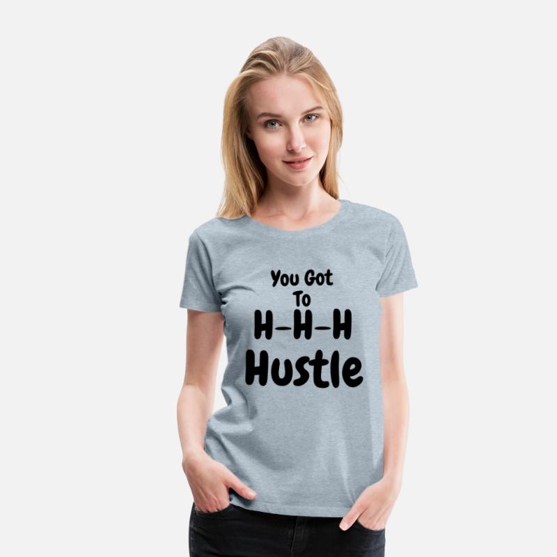 You Got To H H H Hustle