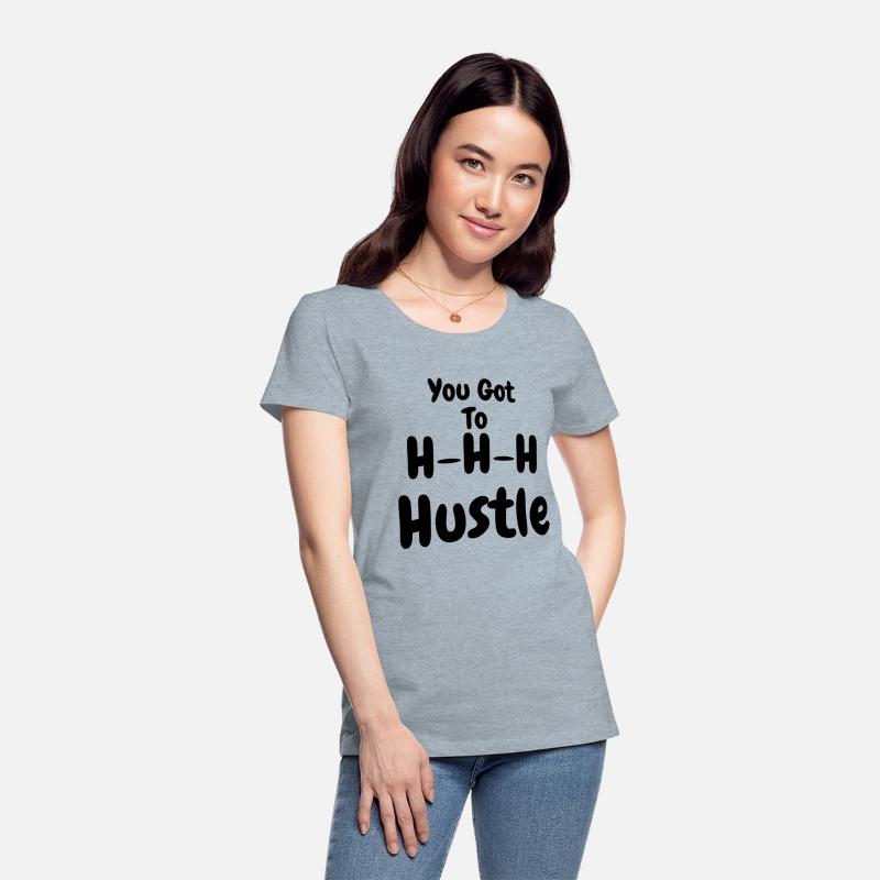 You Got To H H H Hustle
