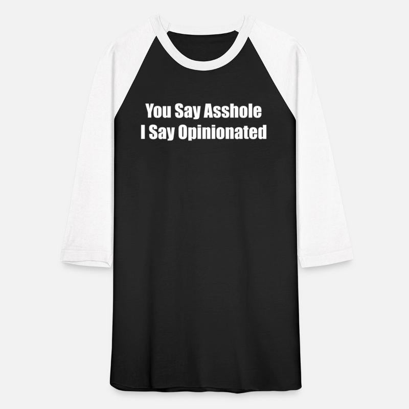 You Say Asshole I Say Oionated Bastard