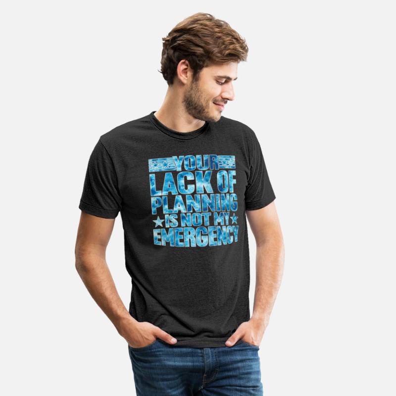 Your Lack Of Planning Is Not My Emergency 14