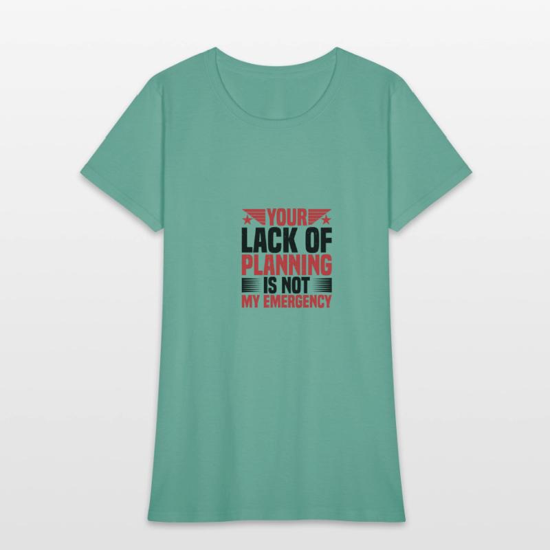 Your Lack Of Planning Is Not My Emergency 2