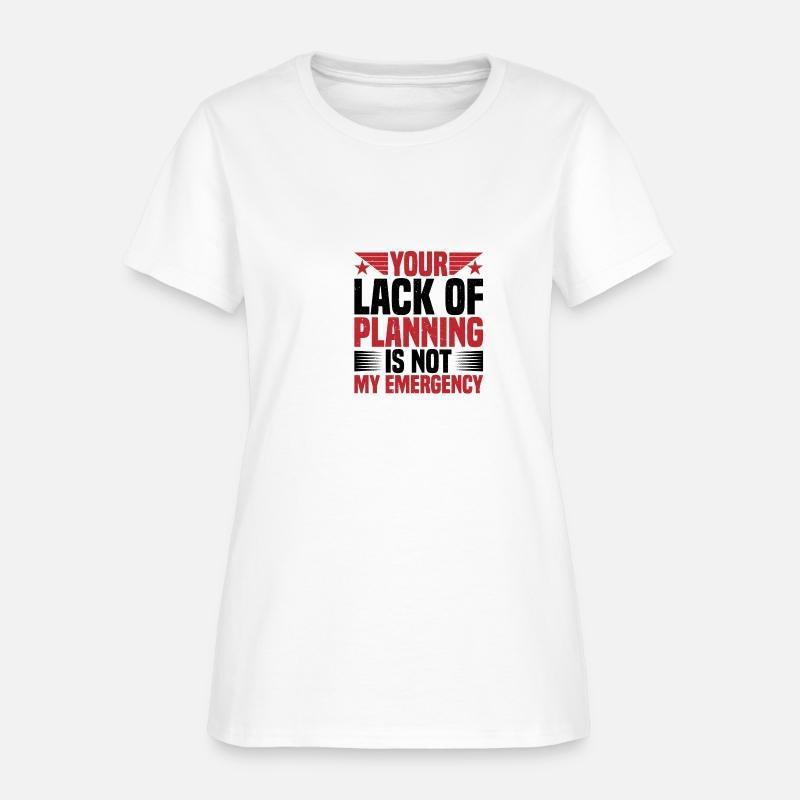 Your Lack Of Planning Is Not My Emergency 2