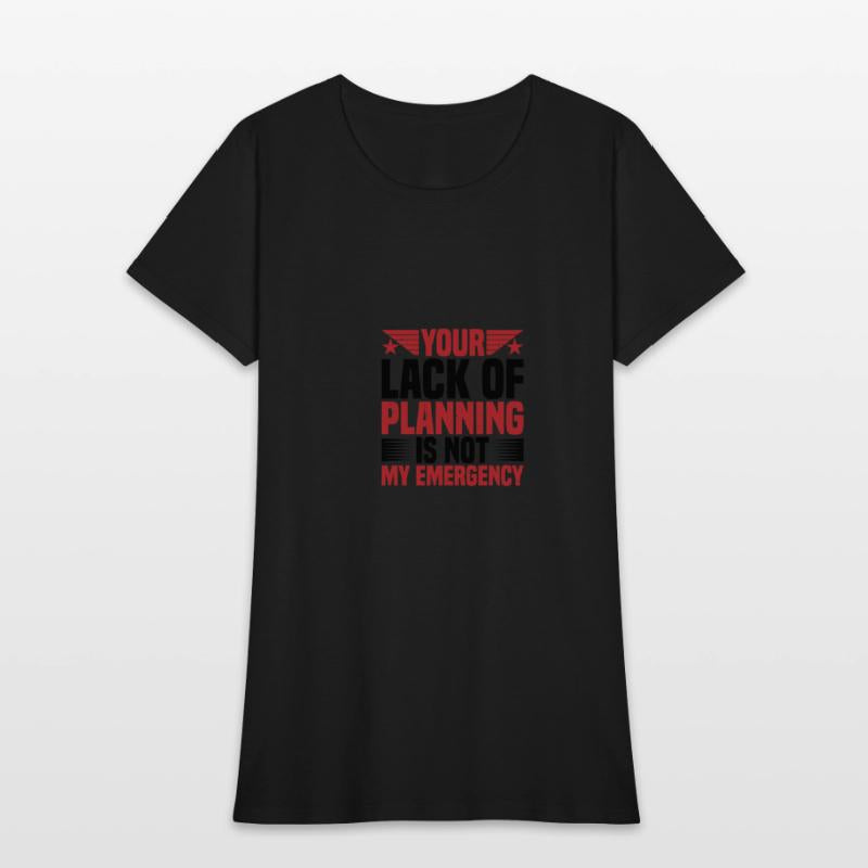Your Lack Of Planning Is Not My Emergency 2