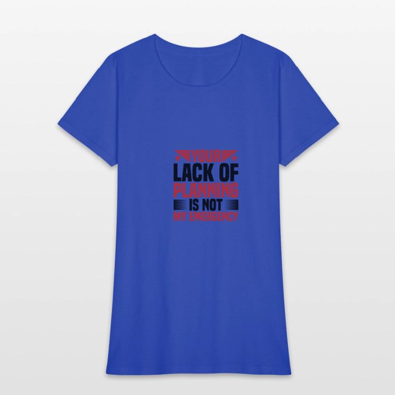 Your Lack Of Planning Is Not My Emergency 2