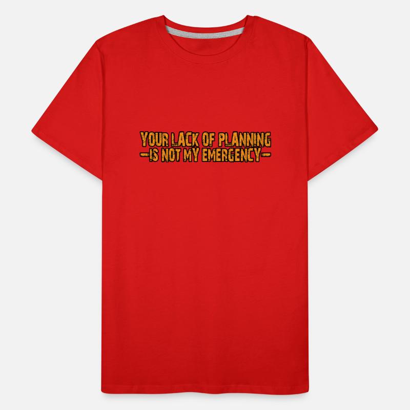 Your Lack Of Planning Is Not My Emergency 4