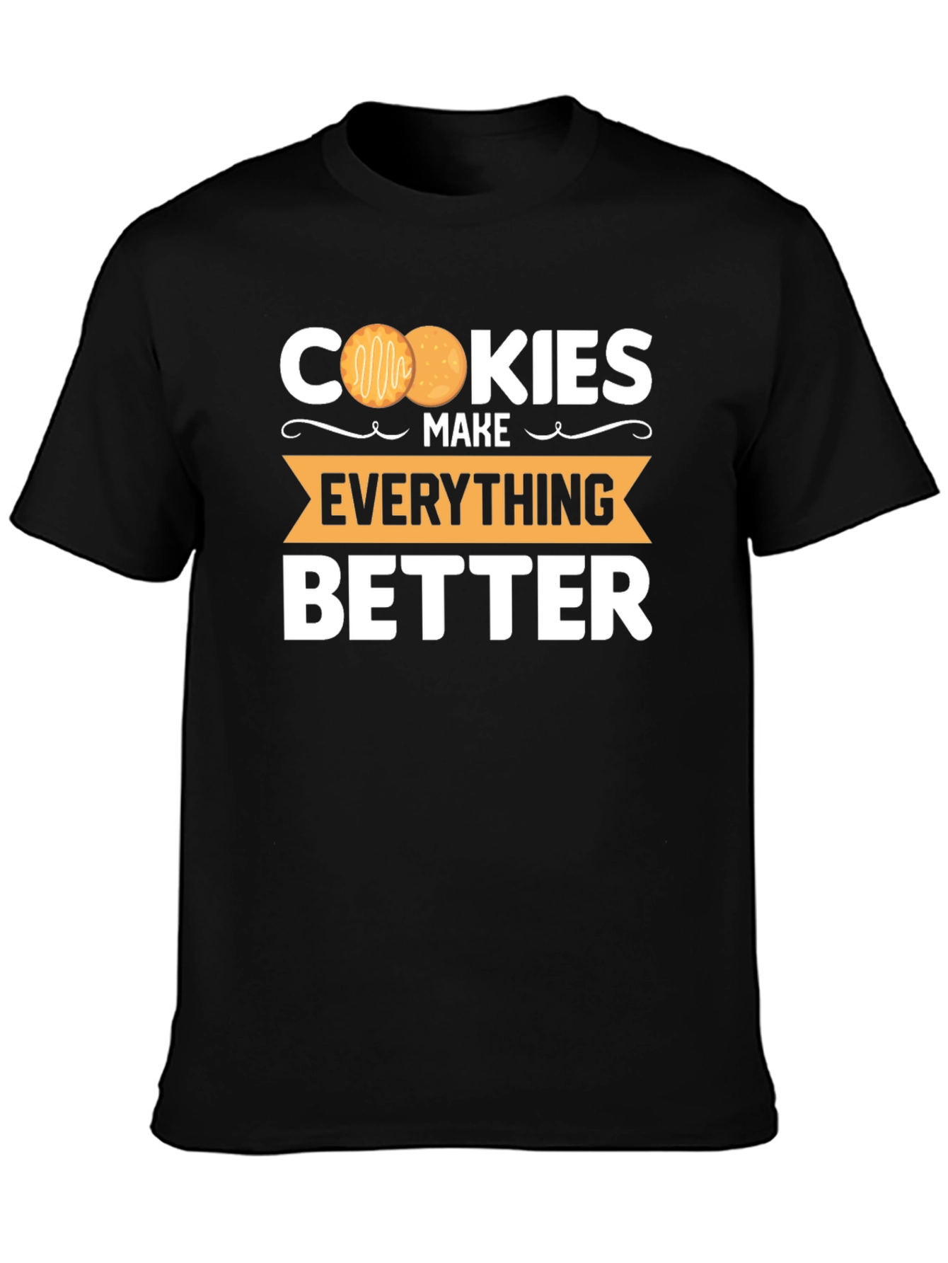 Cookies Make Everything Better T-Shirt
