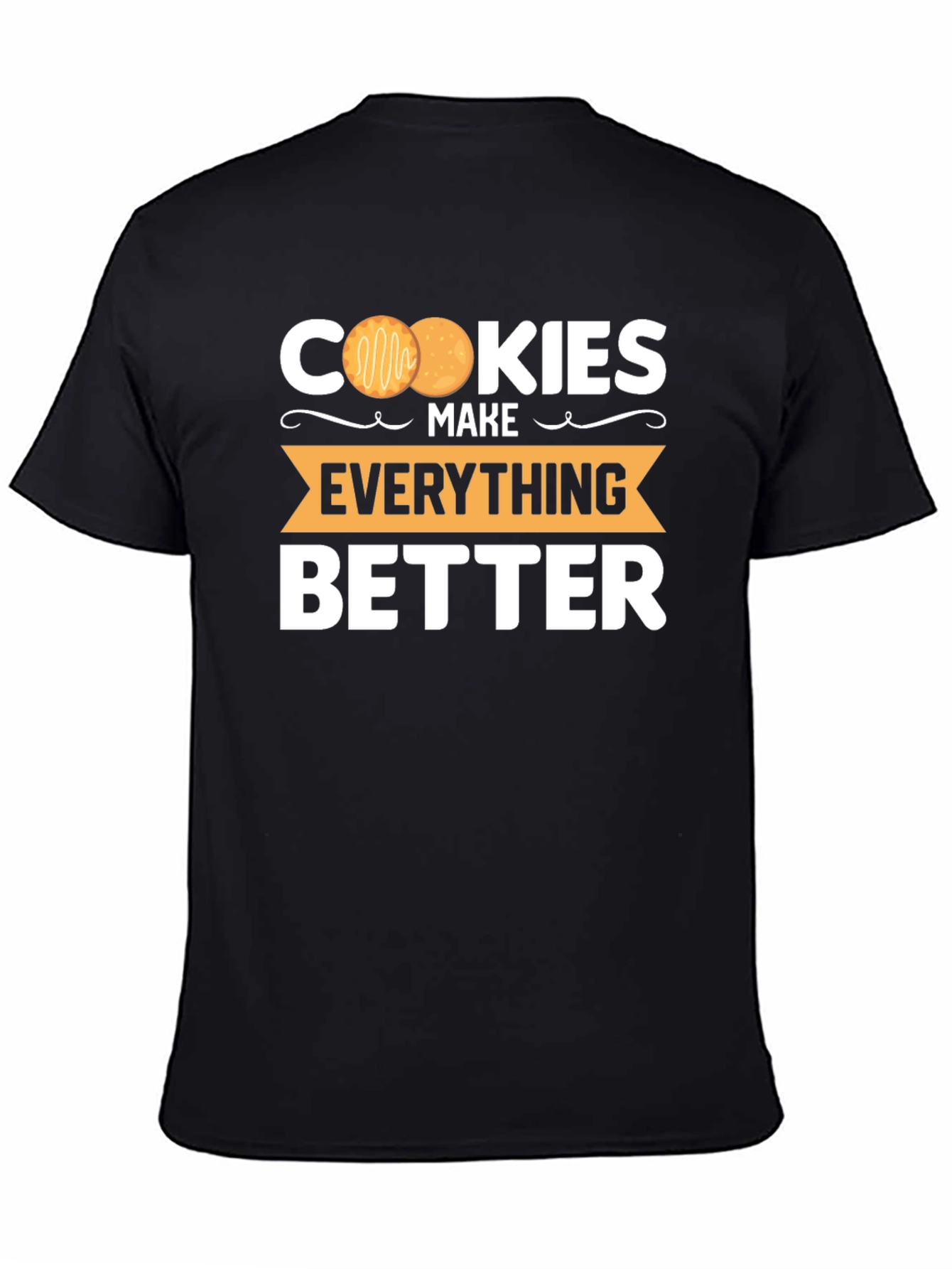 Cookies Make Everything Better T-Shirt